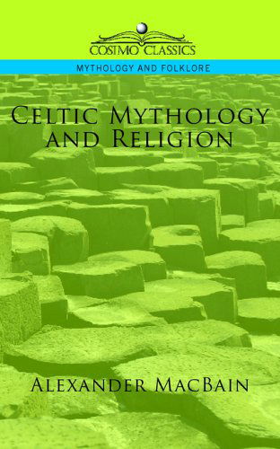 Celtic Mythology and Religion - Alexander Macbain - Kirjat - Cosimo Classics - 9781596053397 - tiistai 1. marraskuuta 2005