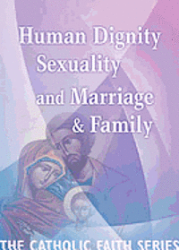 Cover for Usccb · Human Dignity, Sexuality, and Marriage and Family: the Catholic Faith Series, Vol Three (Paperback Bog) (2012)
