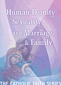 Cover for Usccb · Human Dignity, Sexuality, and Marriage and Family: the Catholic Faith Series, Vol Three (Paperback Book) (2012)