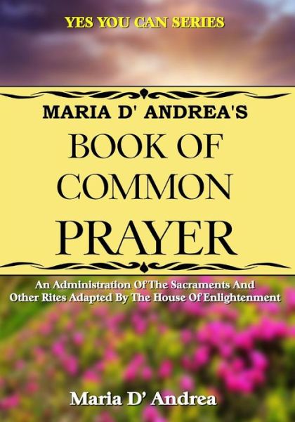 Maria D' Andrea's Book of Common Prayer - Maria D' Andrea - Libros - Inner Light-Global Communications - 9781606112397 - 19 de marzo de 2017