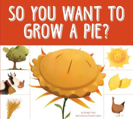 Cover for Bridget Heos · So You Want to Grow a Pie? (Hardcover Book) (2015)