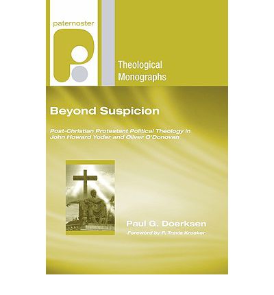 Cover for Paul G. Doerksen · Beyond Suspicion: Post-christendom Protestant Political Theology in John Howard Yoder and Oliver O'donovan (Paternoster Theological Monographs) (Paperback Book) (2010)