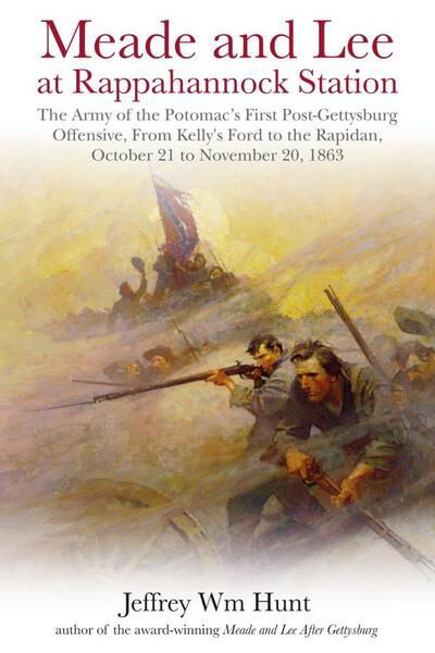 Cover for Jeffrey Wm Hunt · Meade and Lee at Rappahannock Station: The Army of the Potomac’s First Post-Gettysburg Offensive, from Kelly’s Ford to the Rapidan, October 21 to November 20, 1863 (Innbunden bok) (2021)