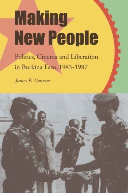 Cover for James Genova · Making New People: Politics, Cinema, and Liberation in Burkina Faso, 1983-1987 (Taschenbuch) (2022)