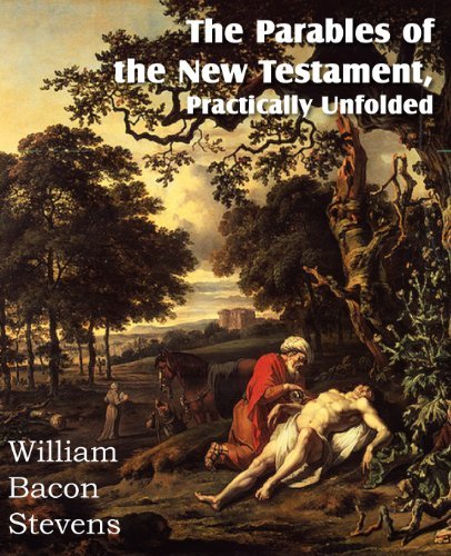 The Parables of the New Testament, Practically Unfolded - William Bacon Stevens - Bøker - Bottom of the Hill Publishing - 9781612036397 - 1. september 2012