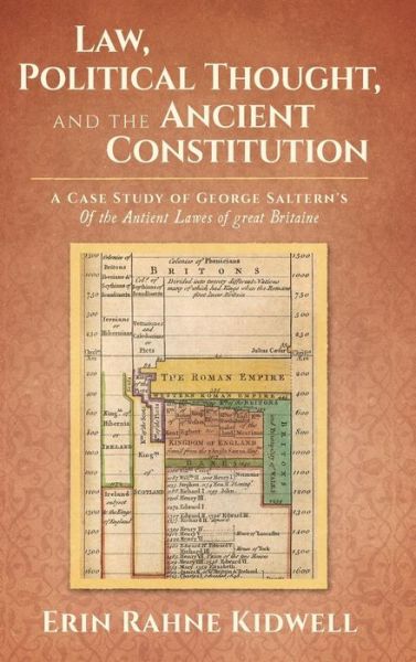 Cover for Erin Rahne Kidwell · Law, Political Thought, and the Ancient Constitution: A Case Study of George Saltern's of the Antient Lawes of Great Britaine (Hardcover Book) (2016)