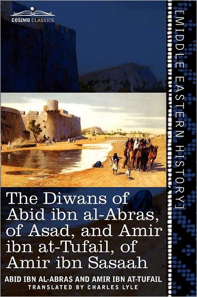 Cover for Amir Ibn At-tufail · The Diwans of Abid Ibn Al-abras, of Asad, and Amir Ibn At-tufail, of Amir Ibn Sasaah: Edited for the First Time, from the Manuscript in the British ... a Translation and Notes (Cosimo Classics) (Paperback Book) [Bilingual edition] (2011)
