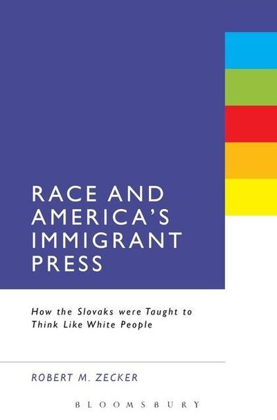 Cover for Robert M. Zecker · Race and America's Immigrant Press: How the Slovaks were Taught to Think Like White People (Paperback Book) (2013)