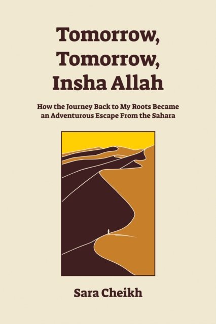Cover for Sara Cheikh · Tomorrow, Tomorrow, Insha Allah: How The Journey Back To My Roots Became An Adventurous Escape (Paperback Book) (2023)