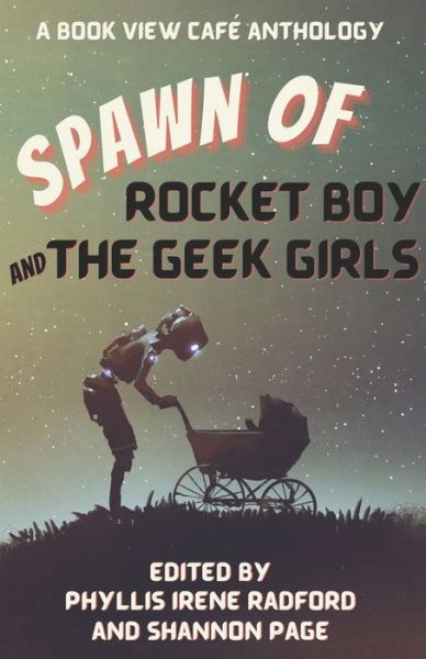 Spawn of Rocket Boy and the Geek Girls - Shannon Page - Books - Book View Cafe - 9781636320397 - March 31, 2022
