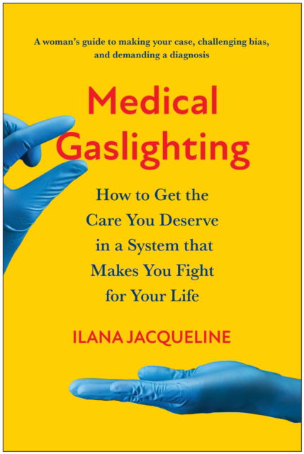 Cover for Ilana Jacqueline · Medical Gaslighting: How to Get the Care You Deserve in a System that Makes You Fight for Your Life (Paperback Bog) (2024)