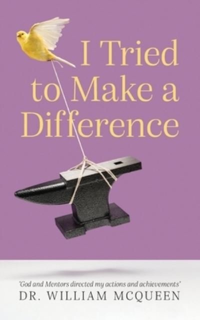 I Tried to Make a Difference - William McQueen - Books - Palmetto Publishing - 9781638371397 - November 9, 2021