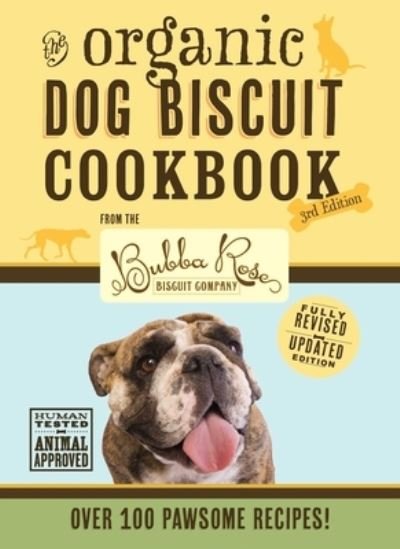 Cover for Disbrow Talley · The Organic Dog Biscuit Cookbook (The Revised and   Expanded Third Edition): Featuring Over 100 Pawsome Recipes! (Gebundenes Buch) (2021)