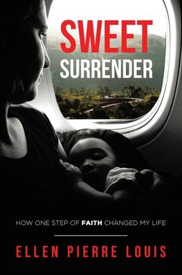 Cover for Ellen Pierre Louis · Sweet Surrender: How One Step of Faith Changed My Life (Paperback Book) (2020)