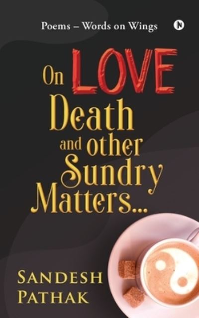 Cover for Sandesh Pathak · On Love, Death and Other Sundry Matters? (Paperback Book) (2020)