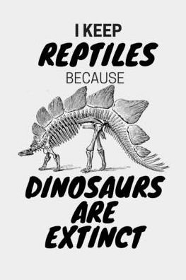 I Keep Reptiles Because Dinosaurs Are Extinct - Jrr T Publishing - Bøger - Independently Published - 9781659781397 - 13. januar 2020