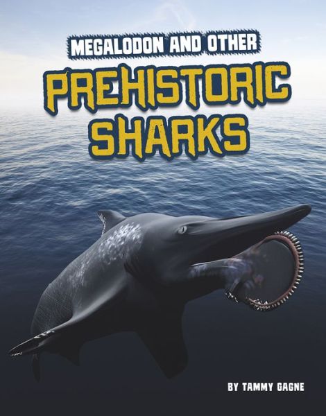 Cover for Tammy Gagne · Megalodon and Other Prehistoric Sharks (Inbunden Bok) (2021)