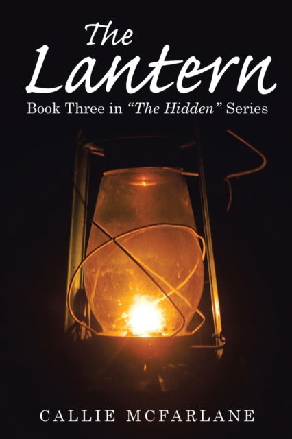 Cover for Callie McFarlane · The Lantern: Book Three in The Hidden Series (Paperback Book) (2021)