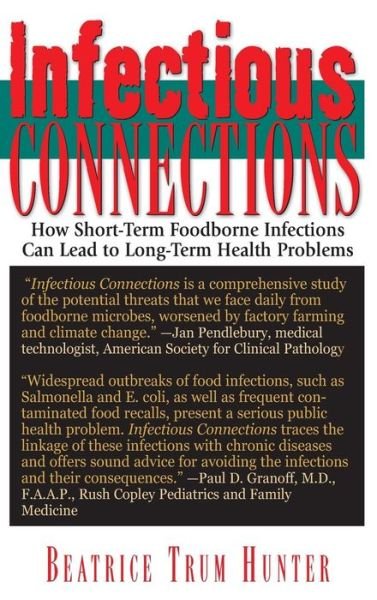 Cover for Beatrice Trum Hunter · Infectious Connections: How Short-Term Foodborne Infections Can Lead to Long-Term Health Problems (Gebundenes Buch) (2009)