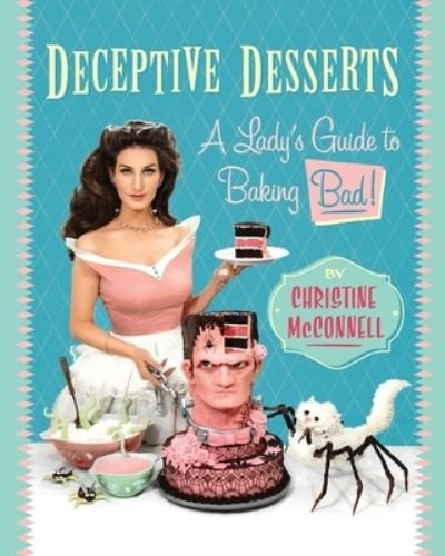 Cover for Christine McConnell · Deceptive Desserts: A Lady's Guide to Baking Bad! (Taschenbuch) (2020)