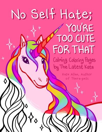 No Self-Hate: You’re Too Cute for That: Calming Coloring Pages by The Latest Kate (Mosaic Art Anxiety Coloring Book) - Coloring with TheLatestKate - Kate Allan - Böcker - Yellow Pear Press - 9781684811397 - 26 december 2024