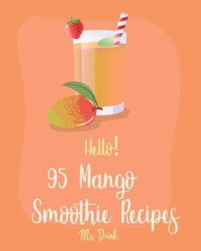 Cover for MS Drink · Hello! 95 Mango Smoothie Recipes (Paperback Book) (2019)