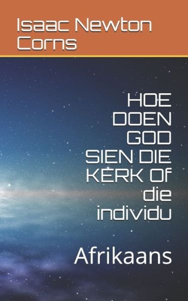 Cover for Isaac Newton Corns · HOE DOEN GOD SIEN DIE KERK Of die individu (Paperback Book) (2019)