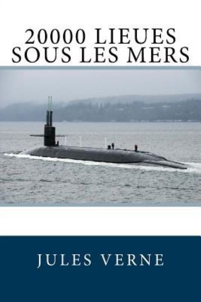 20000 Lieues Sous Les Mers - Jules Verne - Boeken - Createspace Independent Publishing Platf - 9781718826397 - 7 mei 2018