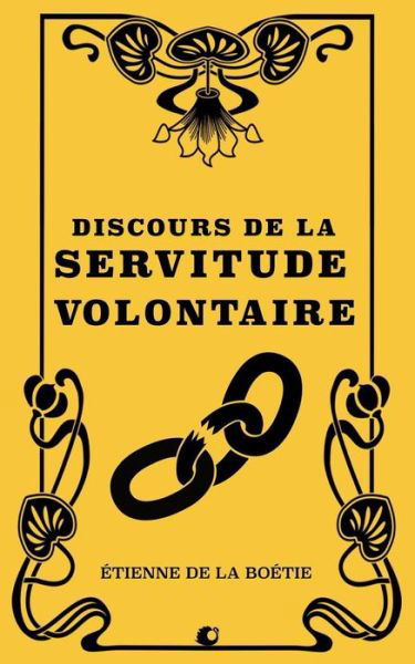 Discours de la Servitude Volontaire - Etienne De La Boetie - Books - Createspace Independent Publishing Platf - 9781724571397 - July 30, 2018