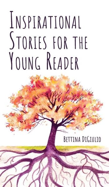 Cover for Bettina Digiulio · Inspirational Stories for the Young Reader (Hardcover Book) (2020)