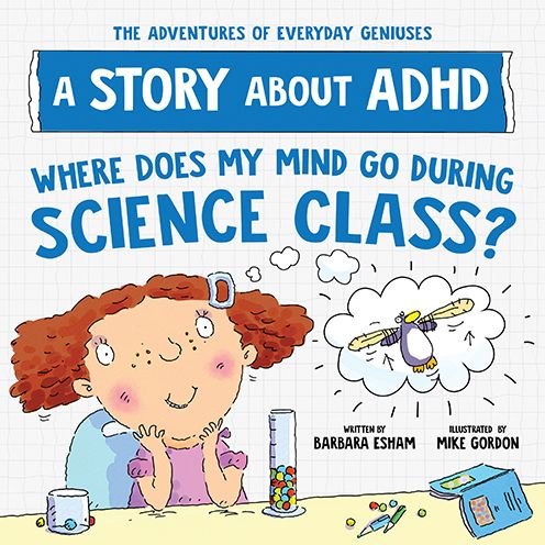 Barbara Esham · Where Does My Mind Go During Science Class?: A Story about ADHD - The Adventures of Everyday Geniuses (Paperback Book) (2024)