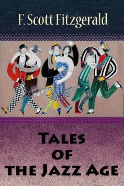Tales of the Jazz Age - F Scott Fitzgerald - Bøker - Createspace Independent Publishing Platf - 9781729844397 - 27. november 2018