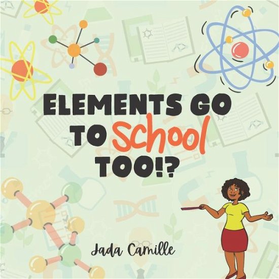 Cover for Jada Camille · Elements Go To School Too!? (Pocketbok) (2021)