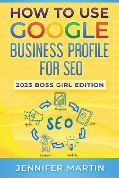 How To Use Google Business Profile For SEO: 2023 Boss Girl Edition - Jennifer Martin - Livros - Boujee Publishing - 9781737173397 - 6 de junho de 2023