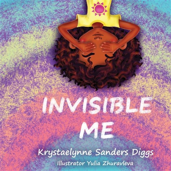 Cover for Krystaelynne Sanders Diggs · Invisible Me (N/A) (2021)