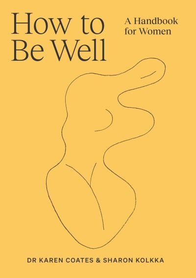 Cover for Dr Karen Coates · How to Be Well: A handbook for women (Paperback Book) (2022)