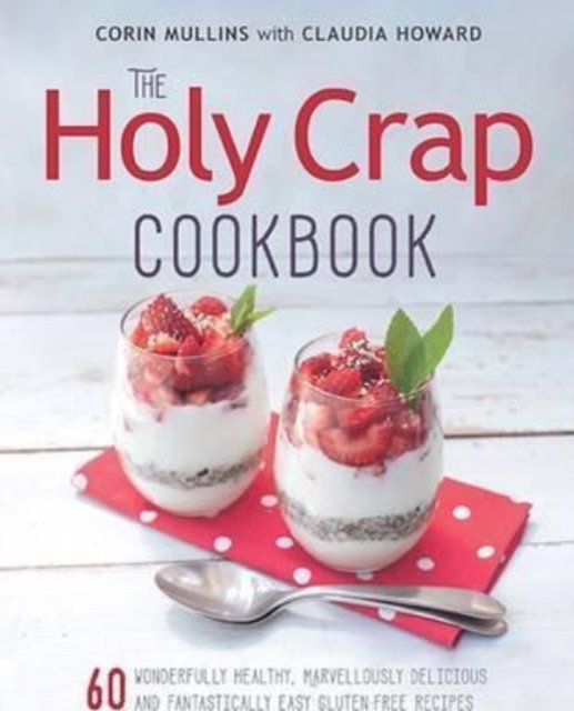 Cover for Corin Mullins · The Holy Crap Cookbook: Sixty Wonderfully Healthy, Marvellously Delicious and Fantastically Easy Gluten-Free Recipes (Paperback Book) (2017)