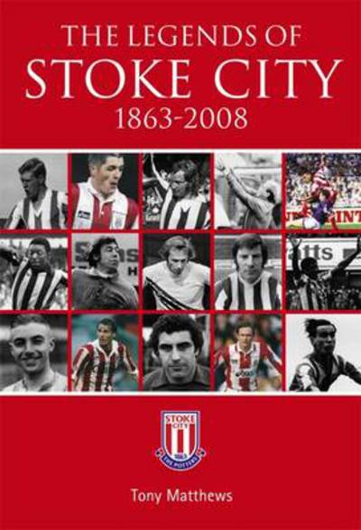 Cover for Tony Matthews · The Legends of Stoke City 1863-2008 (Paperback Book) (2012)