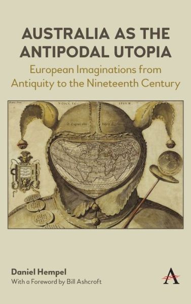 Cover for Daniel Hempel · Australia as the Antipodal Utopia: European Imaginations From Antiquity to the Nineteenth Century - Anthem Studies in Australian Literature and Culture (Hardcover Book) (2019)