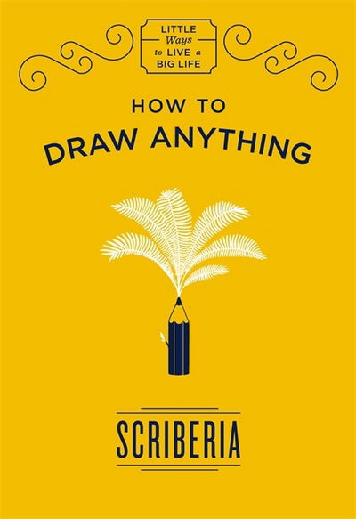 Cover for Scriberia · How to Draw Anything - Little Ways to Live a Big Life (Hardcover Book) (2017)