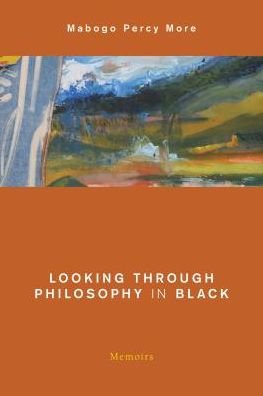 Cover for Mabogo Percy More · Looking Through Philosophy in Black: Memoirs (Taschenbuch) (2018)