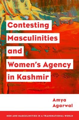 Contesting Masculinities and Women’s Agency in Kashmir - Agarwal, Amya, Assistant Professor in Jesus and Mary College, University of Delhi, India - Bücher - Rowman & Littlefield International - 9781786612397 - 19. Juli 2022