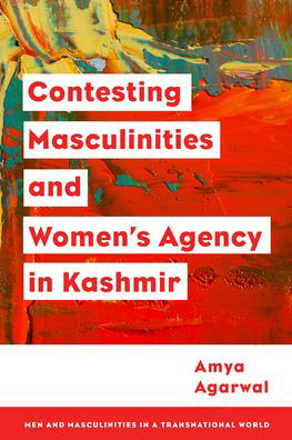 Contesting Masculinities and Women’s Agency in Kashmir - Agarwal, Amya, Assistant Professor in Jesus and Mary College, University of Delhi, India - Livros - Rowman & Littlefield International - 9781786612397 - 19 de julho de 2022