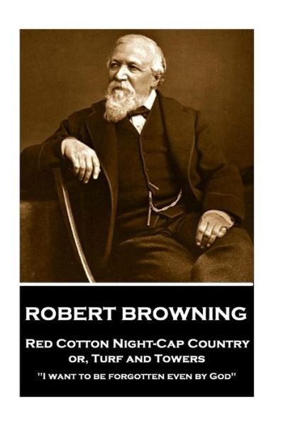 Cover for Robert Browning · Robert Browning - Red Cotton Night-Cap Country Or, Turf and Towers (Taschenbuch) (2018)