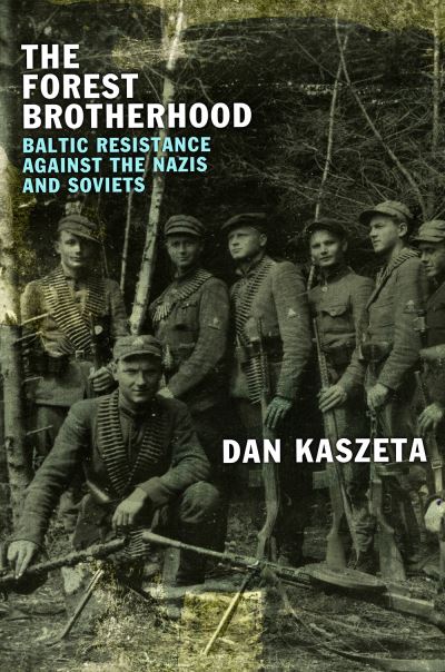 Cover for Dan Kaszeta · The Forest Brotherhood: Baltic Resistance against the Nazis and Soviets (Hardcover Book) (2023)