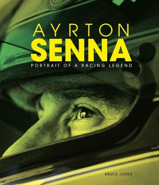 Ayrton Senna: Portrait of a Racing Legend - Bruce Jones - Books - Headline Publishing Group - 9781787392397 - April 4, 2019