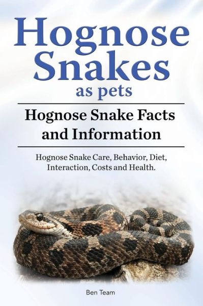 Cover for Ben Team · Hognose Snakes as pets. Hognose Snake Facts and Information. Hognose Snake Care, Behavior, Diet, Interaction, Costs and Health. (Paperback Book) (2018)