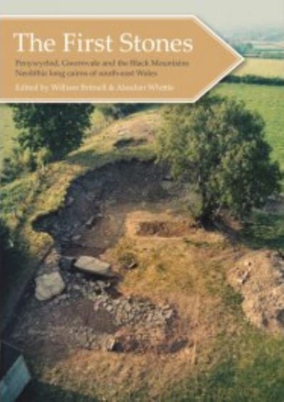 Cover for The First Stones: Penywyrlod, Gwernvale and the Black Mountains Neolithic Long Cairns of South-East Wales (Taschenbuch) (2022)
