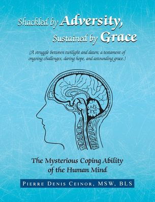 Pierre Denis Ceinor Msw Bls · Shackled by Adversity, Sustained by Grace (Paperback Book) (2019)