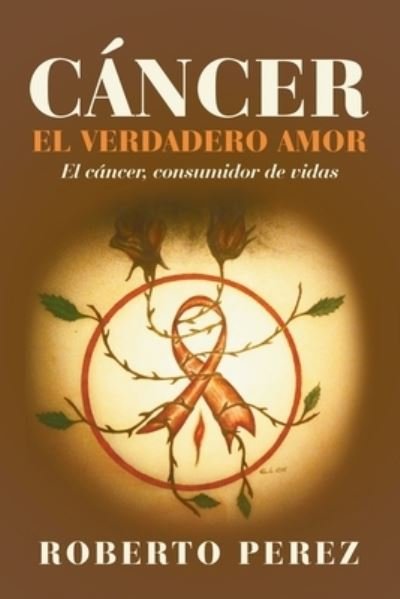 Cover for Roberto Perez · Cancer El Verdadero Amor (Paperback Bog) (2019)